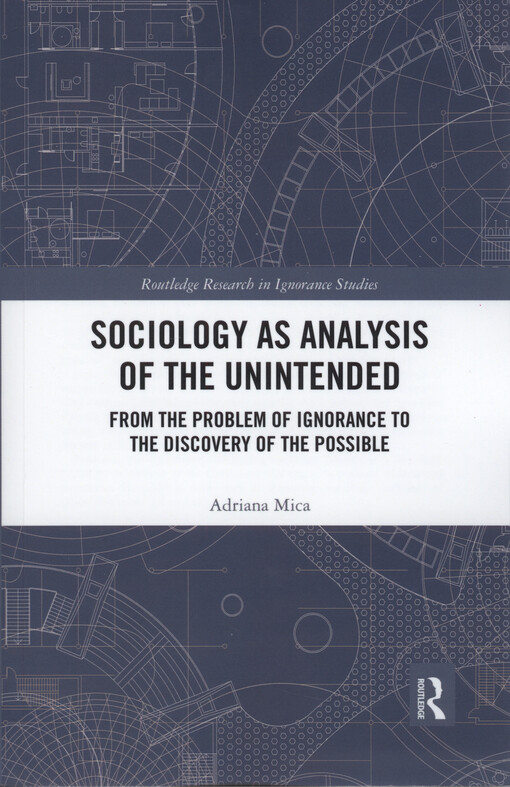 Sociology as analysis of the unintended : from the problem of ignorance to the discovery of the possible