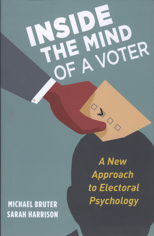 Inside the mind of a voter : a new approach to electoral psychology