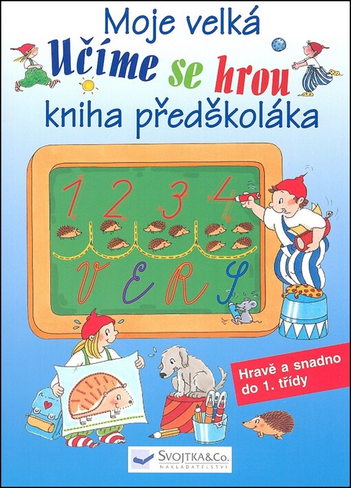 Moje velká kniha předškoláka: hravě a snadno do 1. třídy