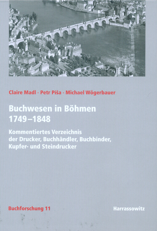 Buchwesen in Böhmen 1749-1848 : kommentiertes Verzeichnis der Drucker, Buchhändler, Buchbinder, Kupfer- und Steindrucker