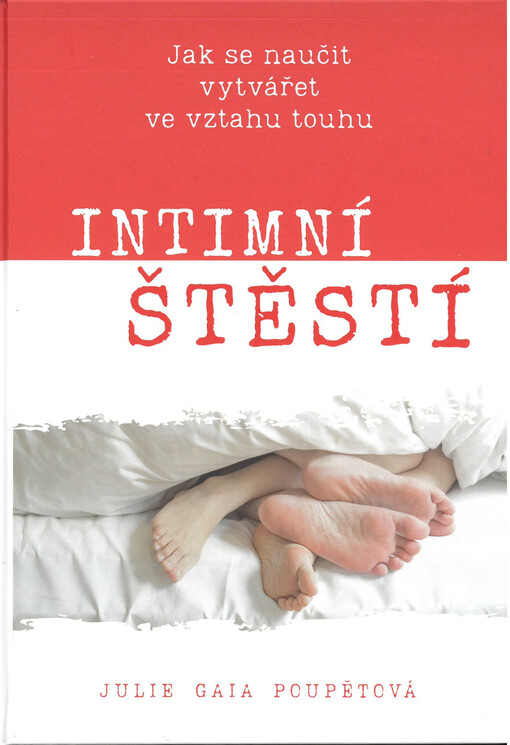 Intimní štěstí : jak se naučit vytvářet ve vztahu touhu