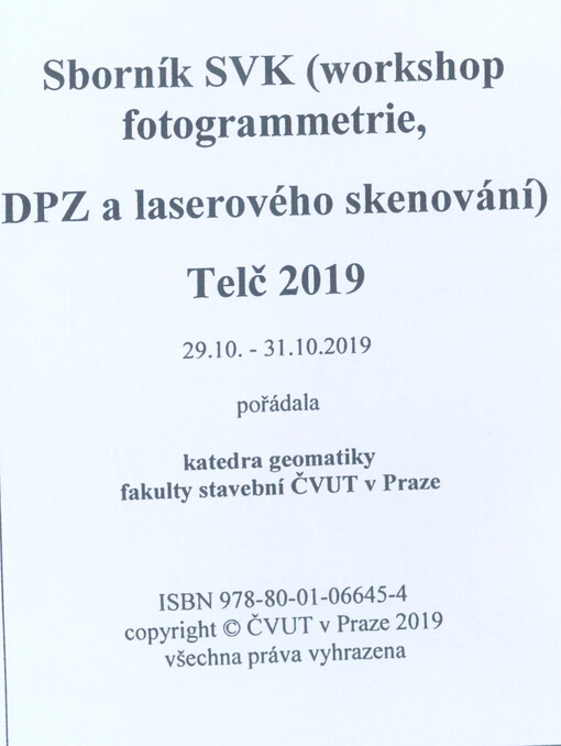 Sborník SVK (workshop fotogrammetrie, DPZ a laserového skenování) : Telč 2019 : 29.10.-31.10.2019 pořádala Katedra geomatiky, fakulta stavební, ČVUT v Praze