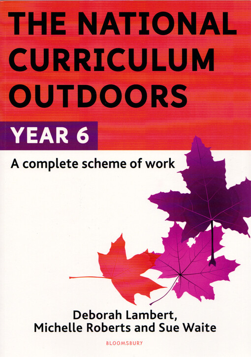 The national curriculum outdoors : year 6 : a complete scheme of work