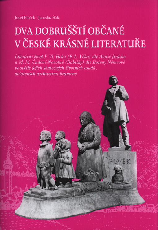 Dva dobrušští občané v české krásné literatuře: literární život F. Vl. Heka (F.L. Věka) dle Aloise Jiráska a M.M. Čudové-Novotné (Babičky) dle Boženy Němcové ve světle jejich skutečných životních osudů, doložených archivními prameny