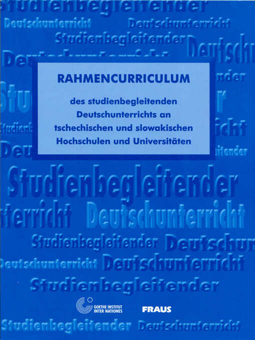 Rahmencurriculum des Studienbegleitenden Deutschunterrichts an tschechischen und slowakischen Hochschulen und Universitäten =: Rámcové curriculum výuky německého jazyka na vysokých školách a univerzitách v ČR a SR