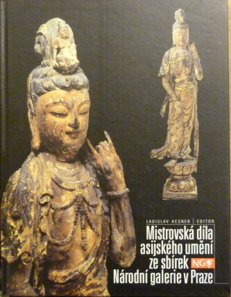 Mistrovská díla asijského umění ze sbírek Národní galerie v Praze : [katalog výstavy]
