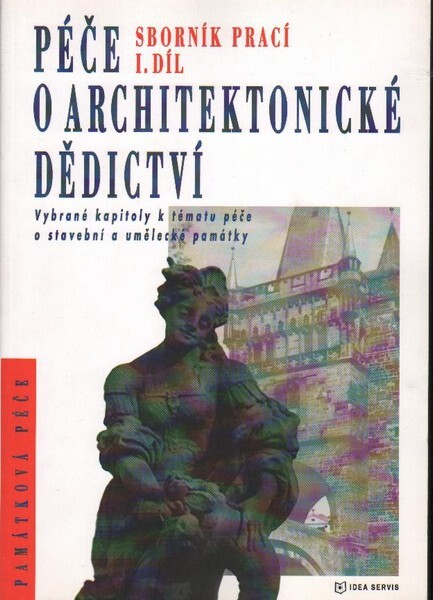 Péče o architektonické dědictví : sborník prací : vybrané kapitoly k tématu, Díl 1