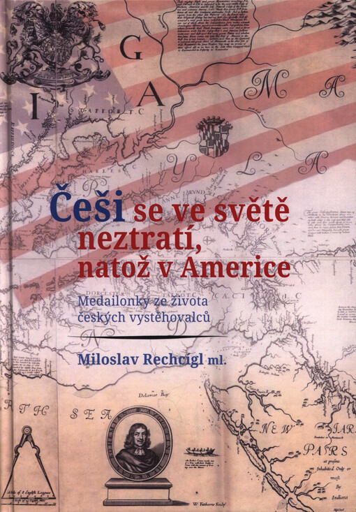 Češi se ve světě neztratí, natož v Americe : medailonky ze života českých vystěhovalců