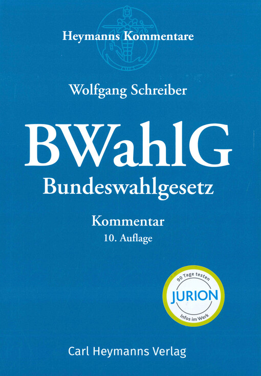 BWahlG : Kommentar zum Bundeswahlgesetz unter Einbeziehung des Wahlprüfungsgesetzes, des Wahlstatistikgesetzes, der Bundeswahlordnung und sonstiger wahlrechtlicher Nebenvorschriften
