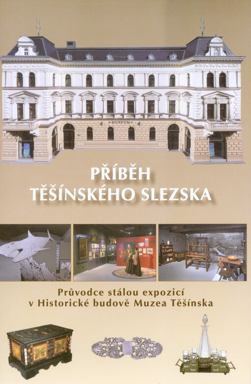 Příběh těšínského Slezska: průvodce stálou expozicí v Historické budově Muzea Těšínska