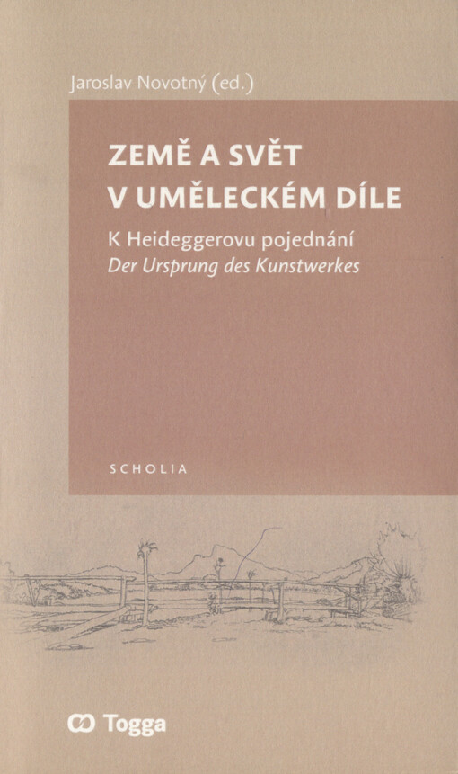 Země a svět v uměleckém díle : k Heideggerovu pojednání Der Ursprung des Kunstwerkes
