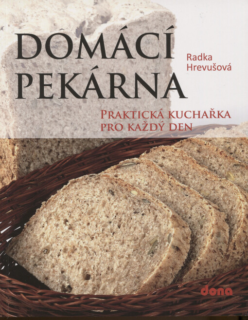 Domácí pekárna : praktická kuchařka pro každý den