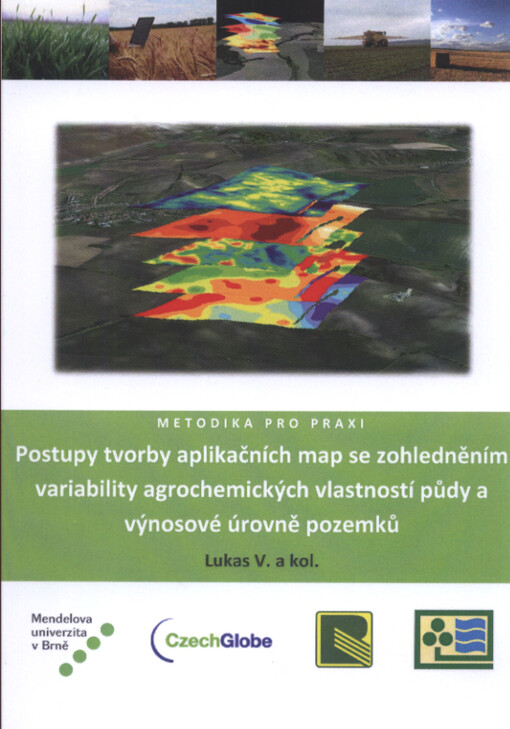 Postupy tvorby aplikačních map se zohledněním variability agrochemických vlastností půdy a výnosové úrovně pozemků : Nmet - certifikovaná metodika pro praxi