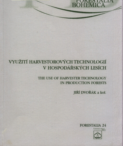 Využití harvestorových technologií v hospodářských lesích =: The use of harvester technology in production forests