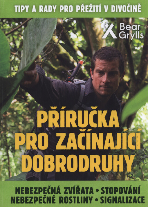 Příručka pro začínající dobrodruhy : tipy a rady pro přežití v divočině : nebezpečná zvířata, stopování, nebezpečné rostliny, signalizace