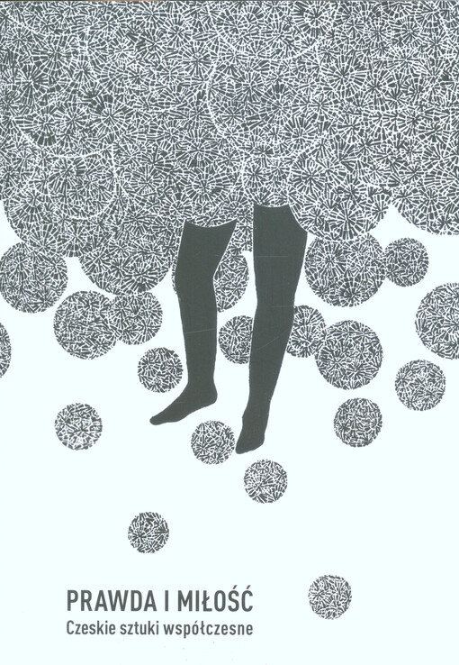 Prawda i miłość : czeskie sztuki współczesne