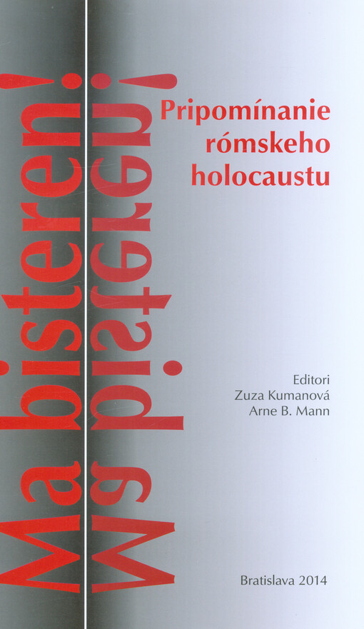Ma bisteren! : pripomínanie Rómskeho holocaustu