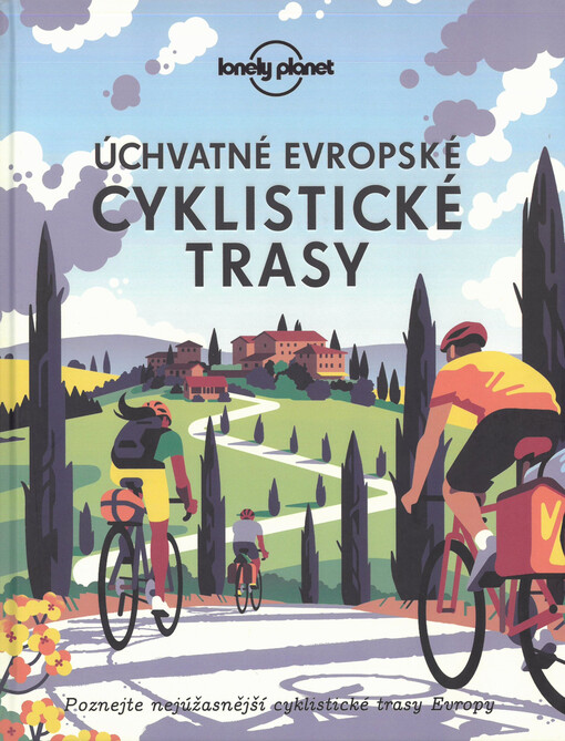 Úchvatné evropské cyklistické trasy : nejúžasnější cyklistické trasy Evropy