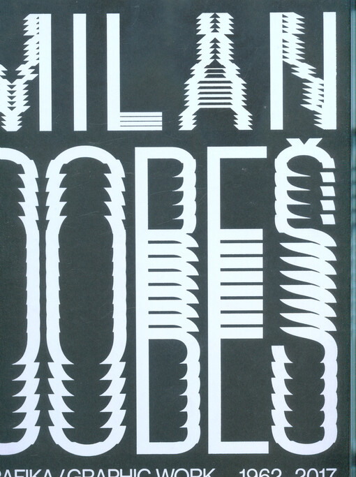 Milan Dobeš : grafika 1962-2017 = graphic work 1962-2017
