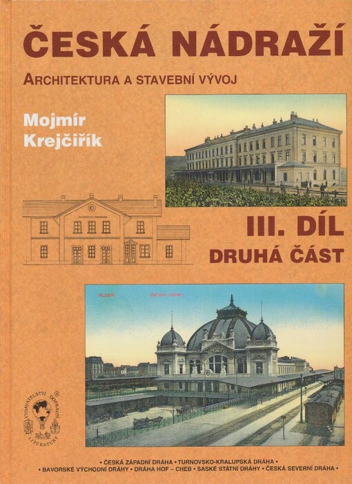Česká nádraží : (architektura a stavební vývoj) = Tschechische Bahnhöfe : (Architektur und Baugeschichte) = Czech railway stations : (architecture and development), Díl 3, druhá část