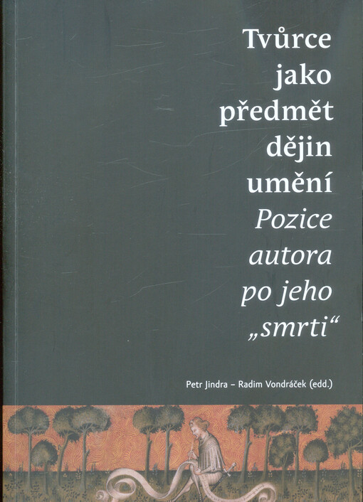 Tvůrce jako předmět dějin umění : pozice autora po jeho 