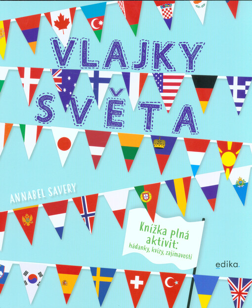 Vlajky světa : knížka plná aktivit: hádanky, kvízy, zajímavosti