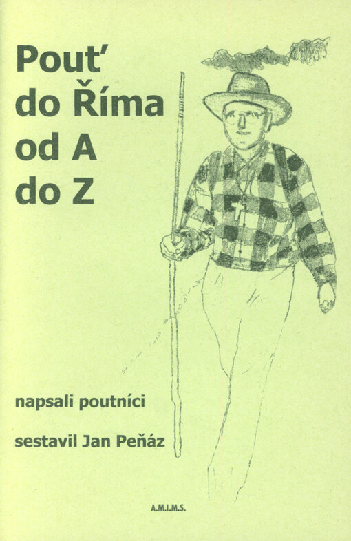 Pouť do Říma od A do Z: v jubilejním Svatém roce 2000, Opravený dotisk druhého vydání,v A.M.I.M.S. první - předcházející vydal Tiskový apoštolát FATYMu v letech 2000-2002