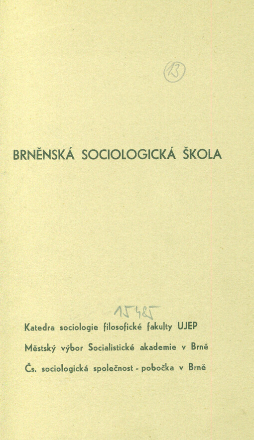 Brněnská sociologická škola : Referáty a diskuzní příspěvky z veřejného zasedání, pořádaného katedrou sociologie filosof. fak. University J.E. Purkyně ve spolupráci se sekcí obecné sociologie a dějin československé sociologie Čs. sociologické společnosti,
