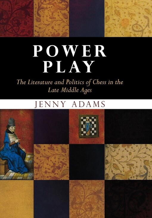Power play : the literature and politics of chess in the Late Middle Ages