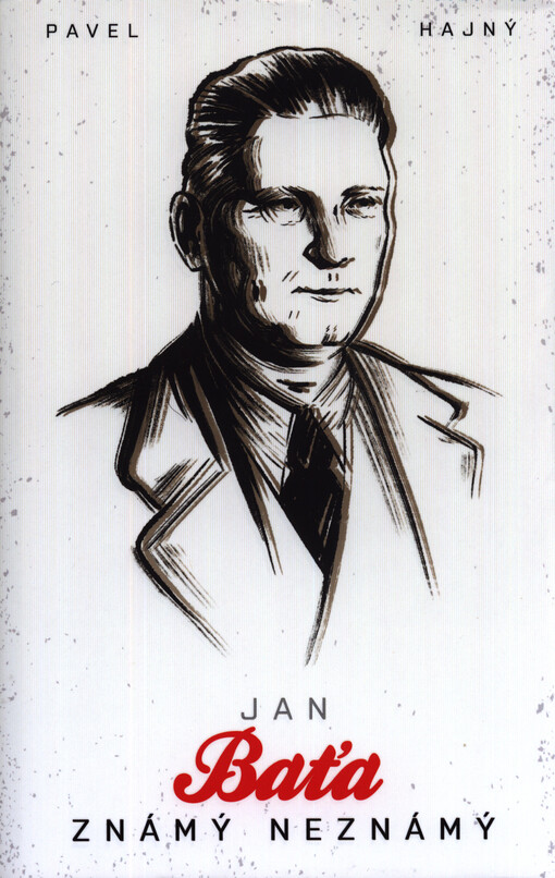Jan Baťa : známý neznámý