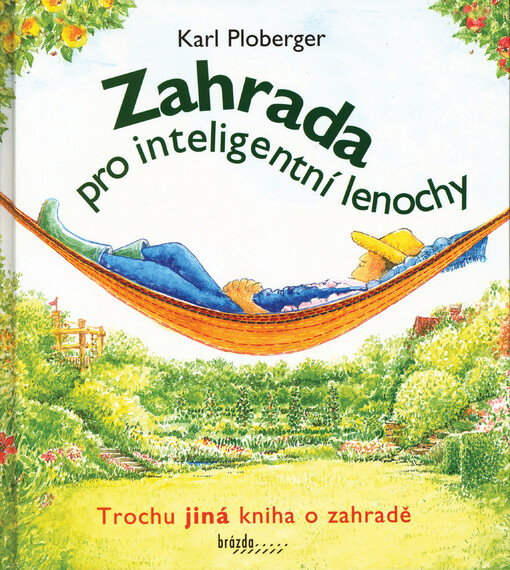Zahrada pro inteligentní lenochy: trochu jiná kniha o zahradě