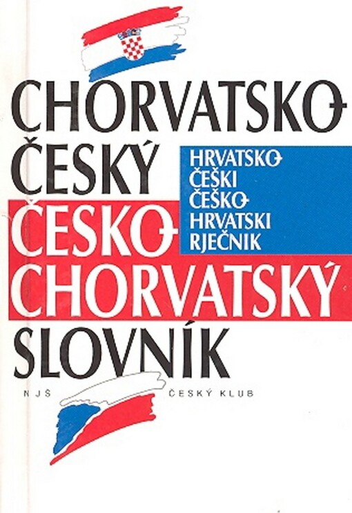 Chorvatsko-český, česko-chorvatský slovník = Hrvatsko-češki, češko-hrvatski rječnik