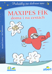 Maxipes Fík doma i na cestách : pohádky na dobrou noc  (odkaz v elektronickém katalogu)