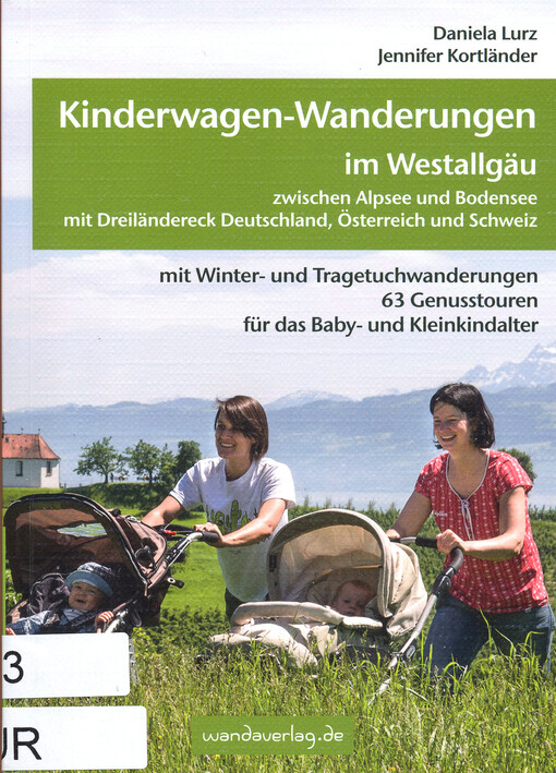 Kinderwagen-Wanderungen : Westallgäu zwischen Alpsee und Bodensee mit Dreiländereck Deutschland, Österreich und Schweiz : mit Winter- und Tragetuchwanderungen ; 63 Genusstouren für das Baby- und Kleinkindalter