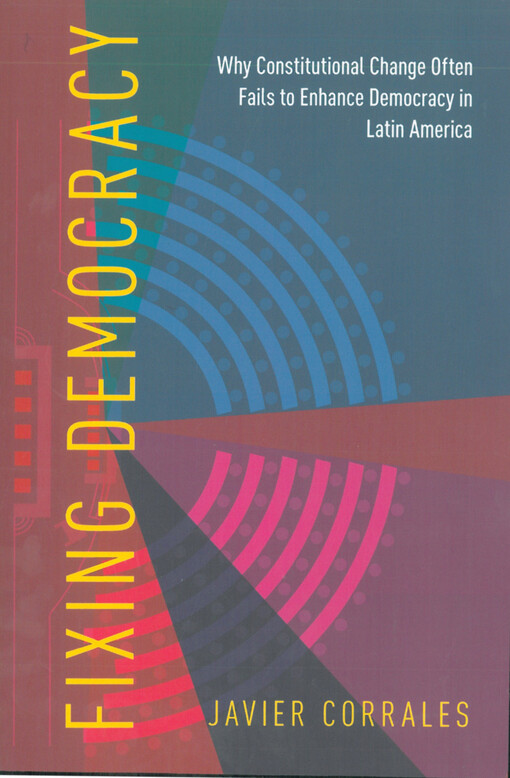 Fixing democracy : why constitutional change often fails to enhance democracy in Latin America
