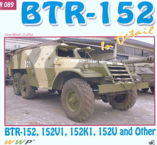 BTR-152 APC in detail : BTR-152, 152V1, 152K1, 152U and other : photo manual for modelers