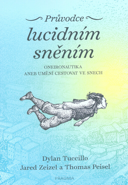 Průvodce lucidním sněním : oneironautika, aneb, umění cestovat ve snech