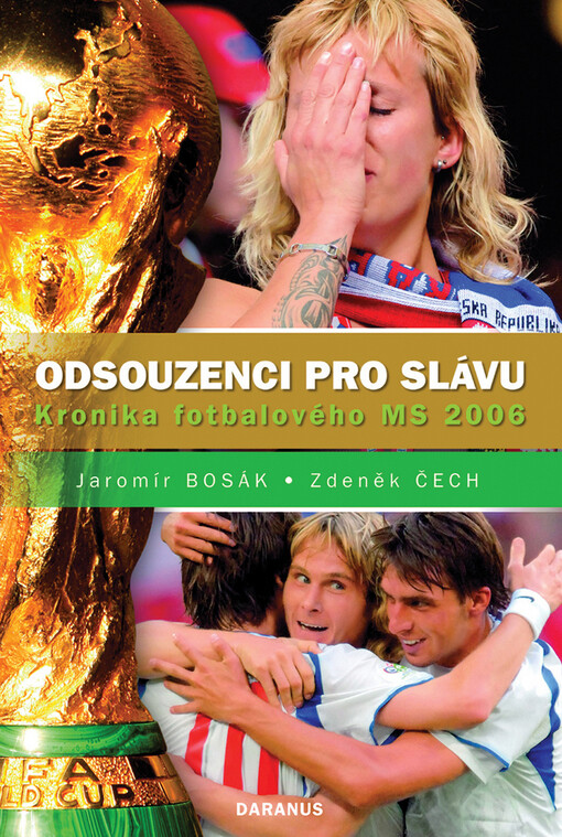 Odsouzenci pro slávu : kronika fotbalového MS 2006