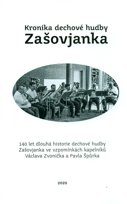 Kronika dechové hudby Zašovjanka : 140 let dlouhá historie dechové hudby Zašovjanka ve vzpomínkách kapelníků Václava Zvoníčka a Pavla Špůrka