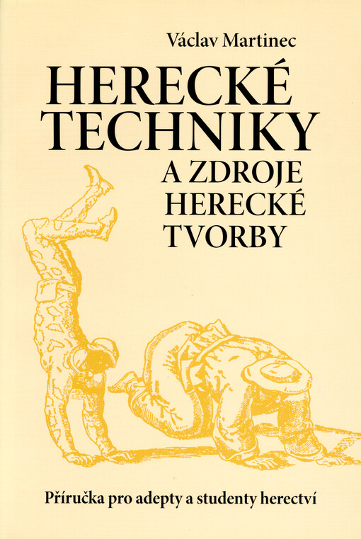 Herecké techniky a zdroje herecké tvorby: příručka pro adepty a studenty herectví