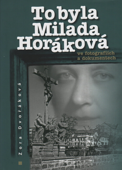 To byla Milada Horáková: ve fotografiích a dokumentech
