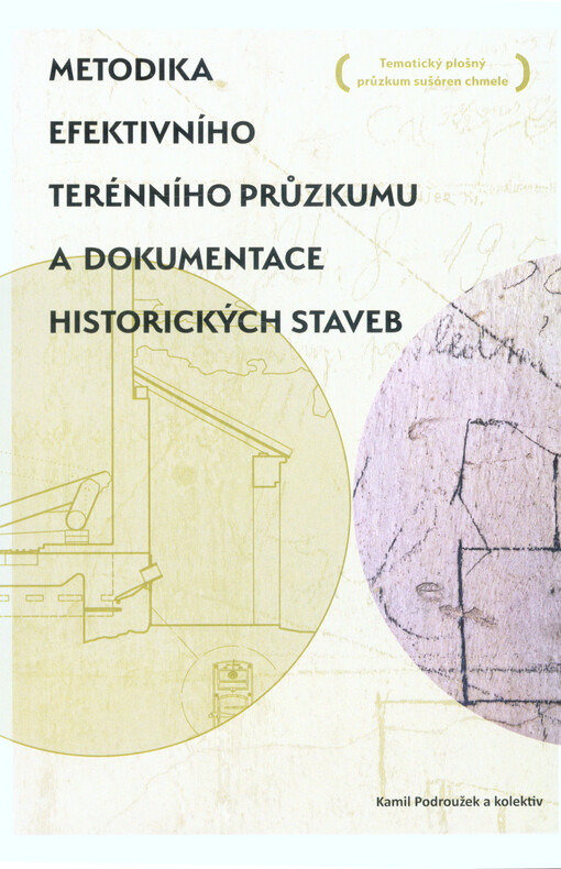 Metodika efektivního terénního průzkumu a dokumentace historických staveb : tematický plošný průzkum sušáren chmele