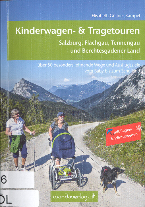Kinderwagen- & Tragetouren - Salzburg, Flachgau, Tennengau und Berchtesgadener Land : über 50 besonders lohnende Wanderungen und Ausflugsziele vom Baby bis zum Schulkind : mit vielen Kinderradstrecken & Winterwegen : Sonderteil: Salzburg Stadt