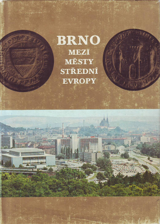 Brno mezi městy střední Evropy: sborník projevů, studií, úvah a sdělení z vědeckého sympozia konaného 29.-30. listopadu 1979