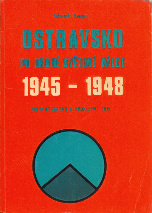 Ostravsko po druhé světové válce: 1945-1948 : obyvatelstvo a pracovní trh