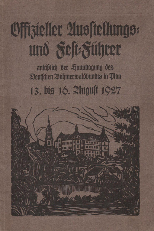 Ausstellung für Gewerbe, Industrie, Heimatkunde und Sonderausstellung Böhmerwäldler Künstler: anläßlich der Haupttagung des deutschen Böhmerwaldbundes am 13., 14., 15. und 16. August 1927 in Plan
