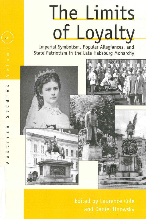 The limits of loyalty : imperial symbolism, popular allegiances, and state patriotism in the late Habsburg monarchy