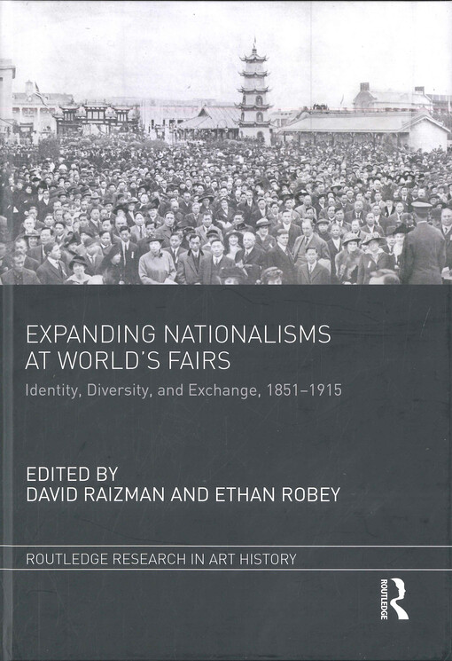 Expanding nationalisms at world's fairs : identity, diversity, and exchange, 1851-1915
