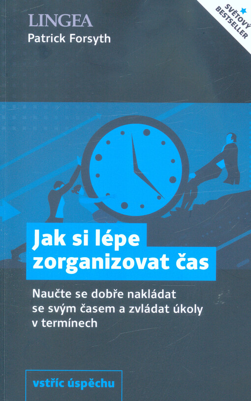 Jak si lépe zorganizovat čas : naučte se dobře nakládat se svým časem a zvládat úkoly v termínech