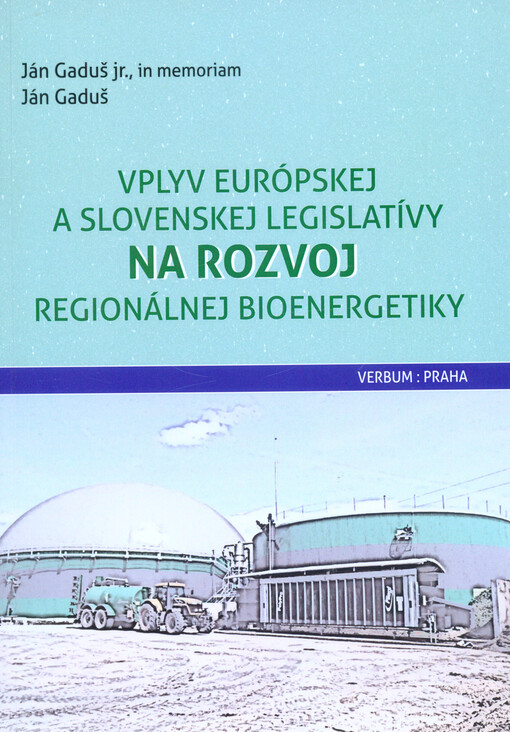 Vplyv európskej a slovenskej legislatívy na rozvoj regionálnej bioenergetiky : vedecká monografia